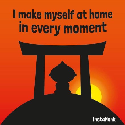 I make myself at home, in every moment. #InstaMonk…